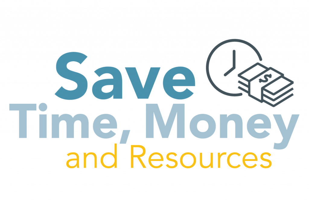 Save Time, Money and Resources
